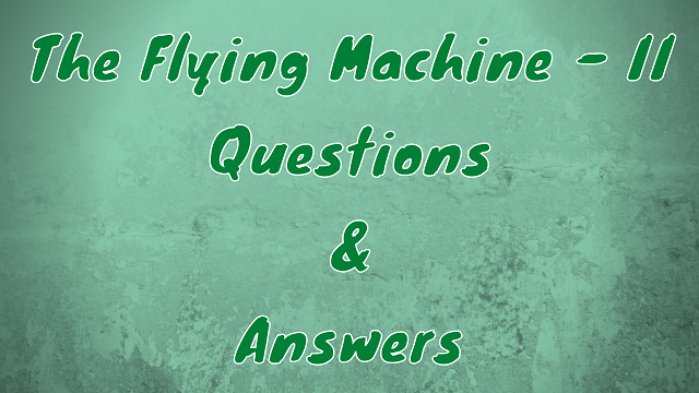 The Flying Machine - II Questions & Answers