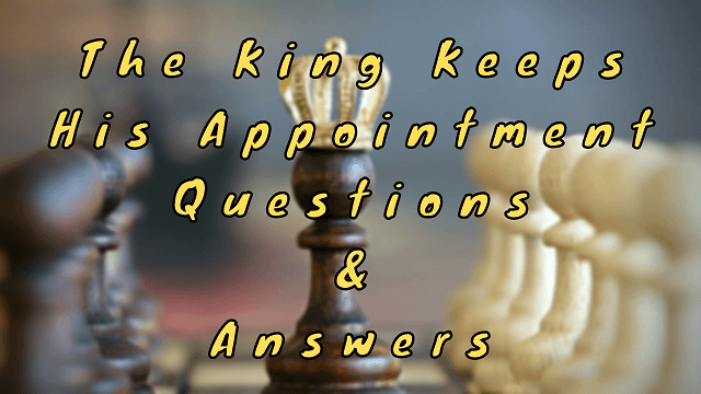 The King Keeps His Appointment Questions & Answers