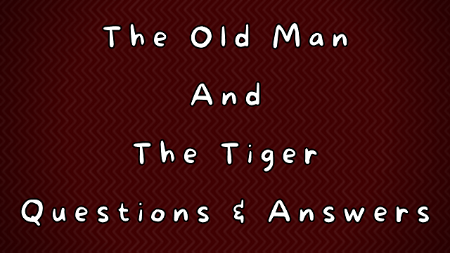 The Old Man and The Tiger Questions & Answers