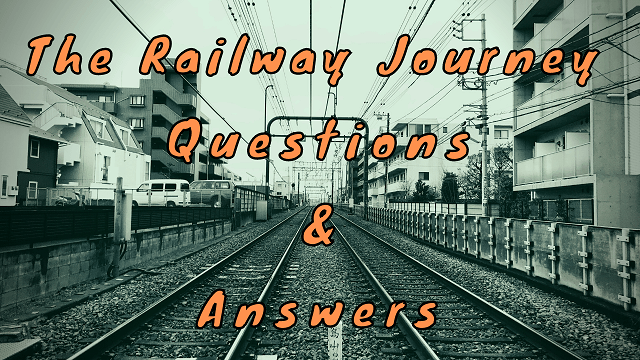 The Railway Journey Questions & Answers