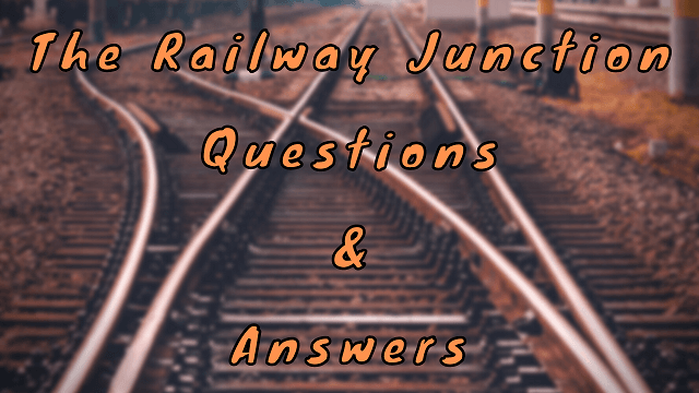 The Railway Junction Questions & Answers