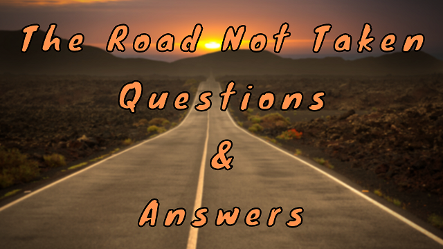 The Road Not Taken Questions & Answers