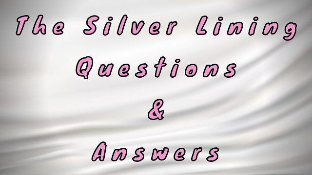 The Silver Lining Questions & Answers
