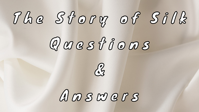 The Story of Silk Questions & Answers