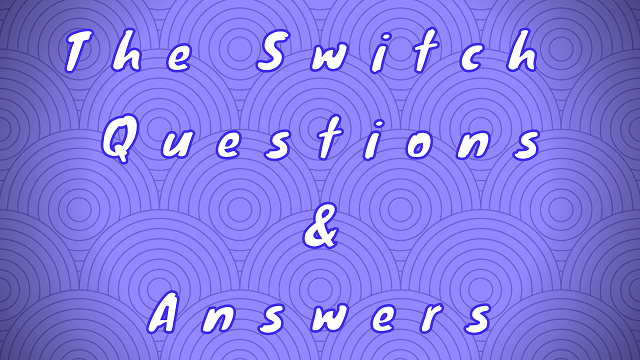 The Switch Questions & Answers