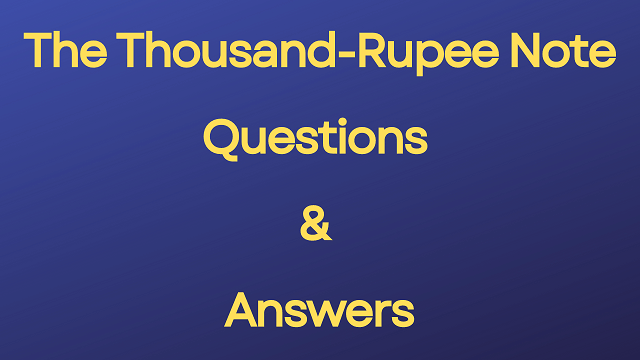 The Thousand-Rupee Note Questions & Answers