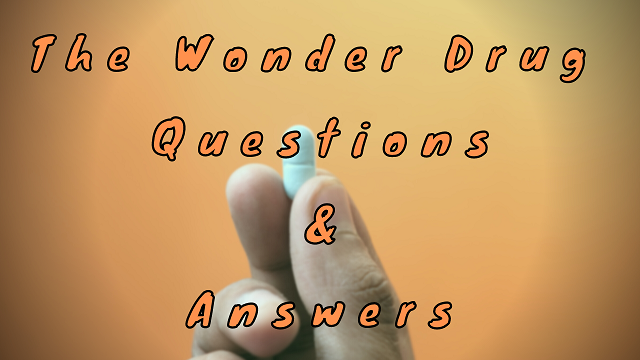 The Wonder Drug Questions & Answers