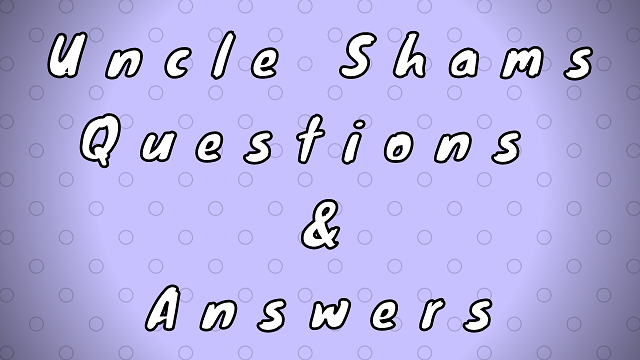 Uncle Shams Questions & Answers