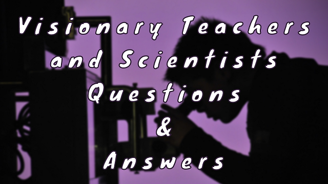 Visionary Teachers and Scientists Questions & Answers