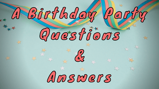A Birthday Party Questions & Answers