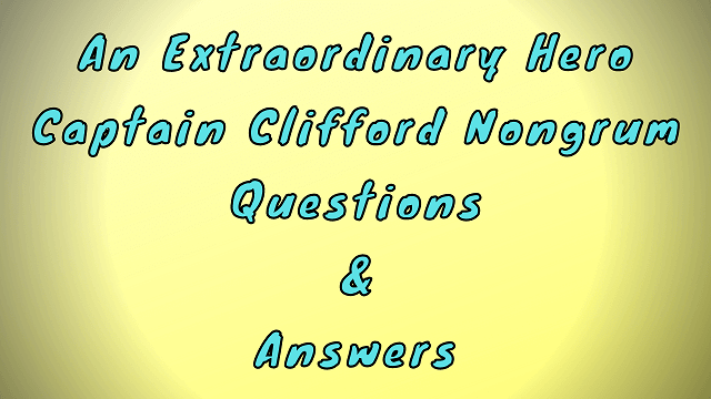 An Extraordinary Hero Captain Clifford Nongrum Questions & Answers