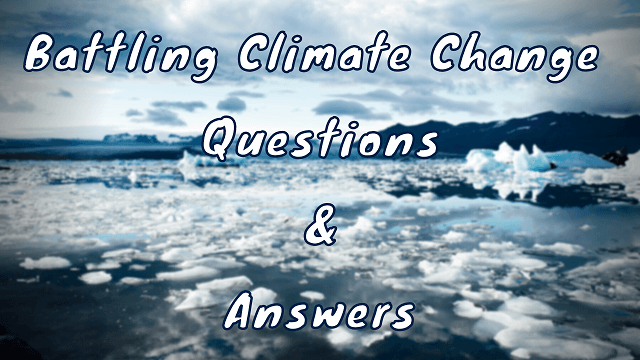 Battling Climate Change Questions & Answers