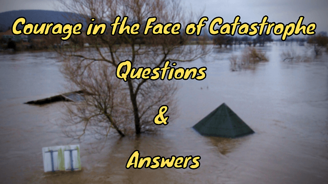 Courage in the Face of Catastrophe Questions & Answers