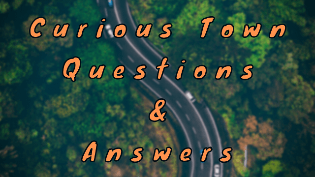 Curious Town Questions & Answers