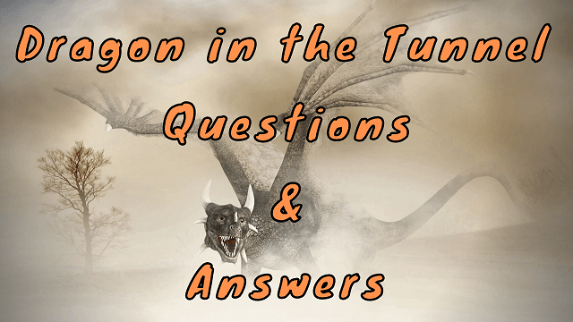 Dragon in the Tunnel Questions & Answers