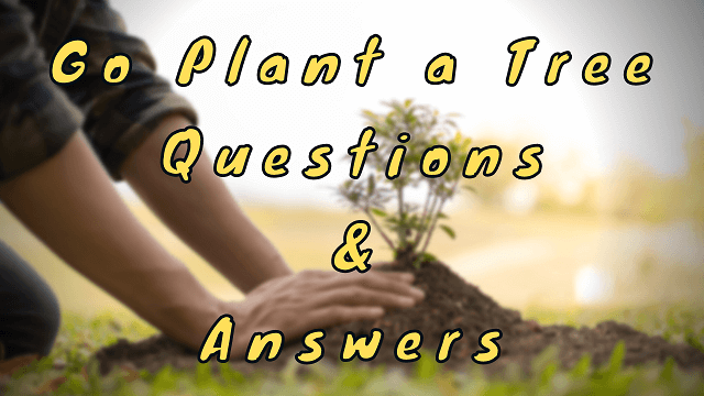Go Plant a Tree Questions & Answers