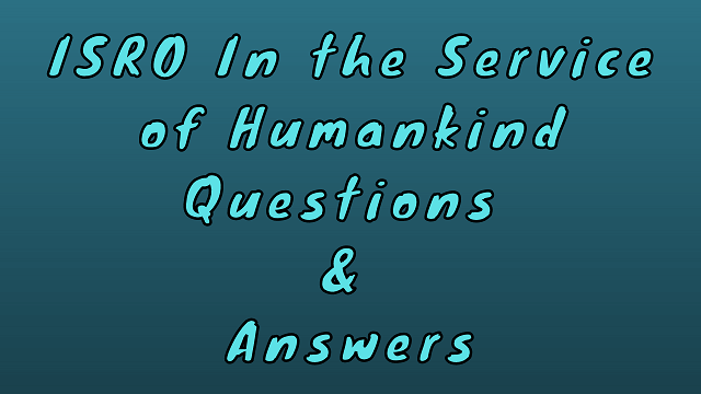 ISRO In the Service of Humankind Questions & Answers