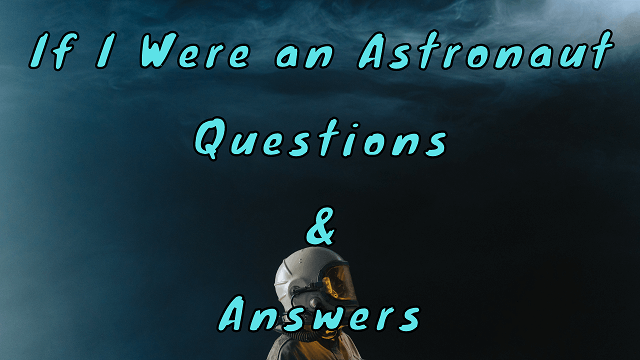 If I Were an Astronaut Questions & Answers