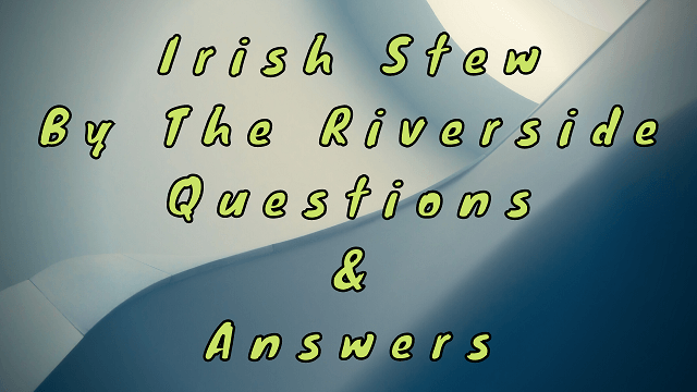 Irish Stew By the Riverside Questions & Answers