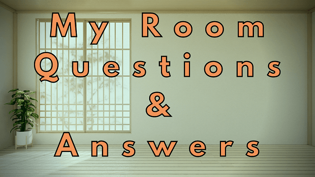 My Room Questions & Answers