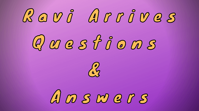 Ravi Arrives Questions & Answers
