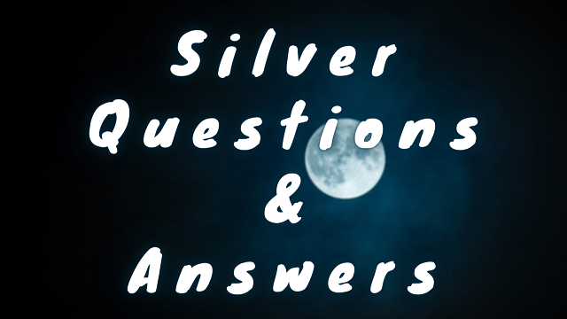Silver Questions & Answers