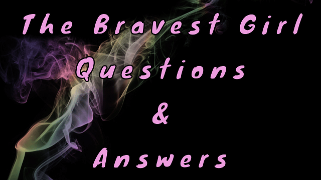 The Bravest Girl Questions & Answers