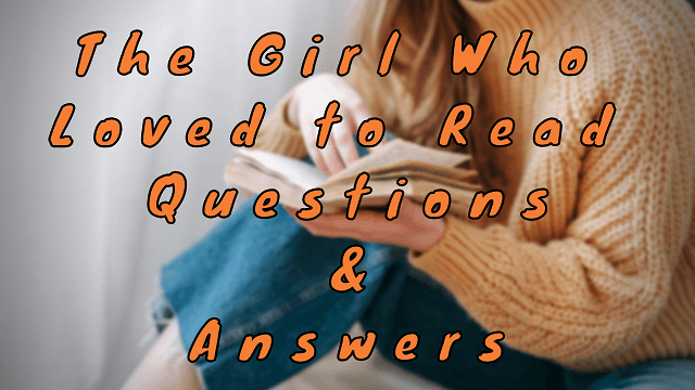 The Girl Who Loved to Read Questions & Answers