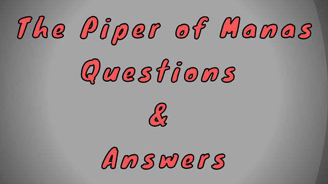 The Piper of Manas Questions & Answers