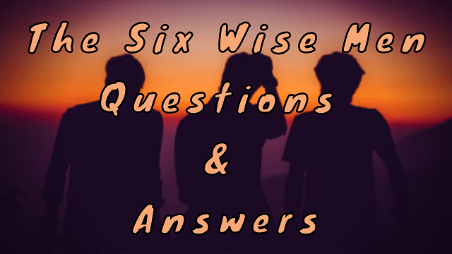 The Six Wise Men Questions & Answers
