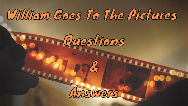 William Goes to the Pictures Questions & Answers