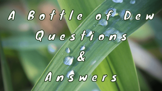 A Bottle of Dew Questions & Answers