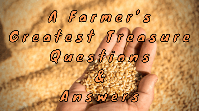 A Farmer’s Greatest Treasure Questions & Answers
