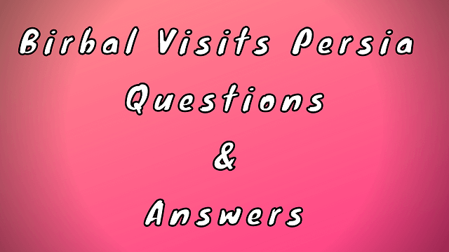 Birbal Visits Persia Questions & Answers