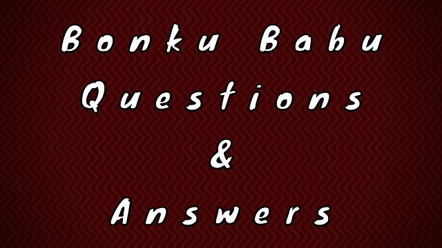 Bonku Babu Questions & Answers