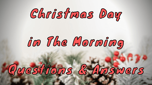 Christmas Day in The Morning Questions & Answers