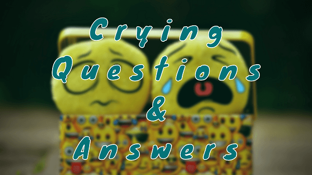 Crying Questions & Answers