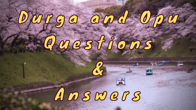 Durga and Opu Questions & Answers