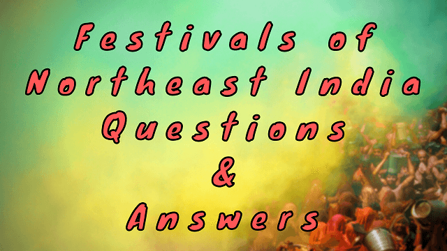 Festivals of Northeast India Questions & Answers