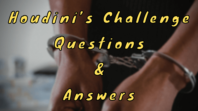 Houdini’s Challenge Questions & Answers