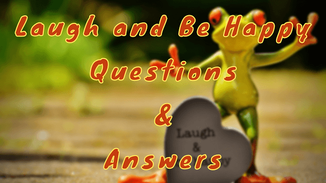Laugh and Be Happy Questions & Answers
