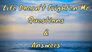 Life Doesn’t Frighten Me Questions &amp; Answers - WittyChimp