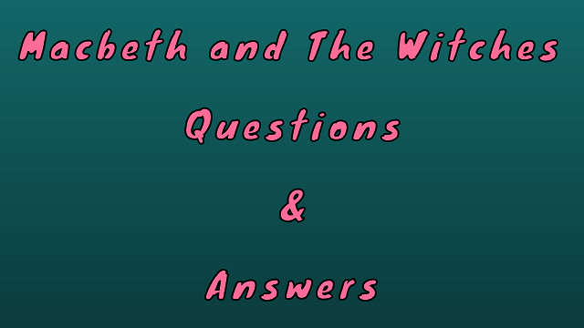 Macbeth and The Witches Questions & Answers