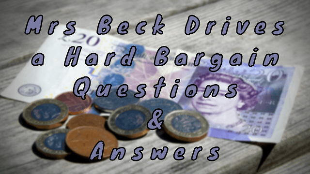 Mrs Beck Drives a Hard Bargain Questions & Answers