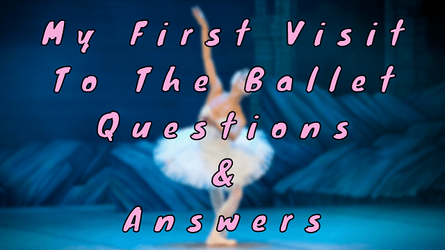 My First Visit to the Ballet Questions & Answers