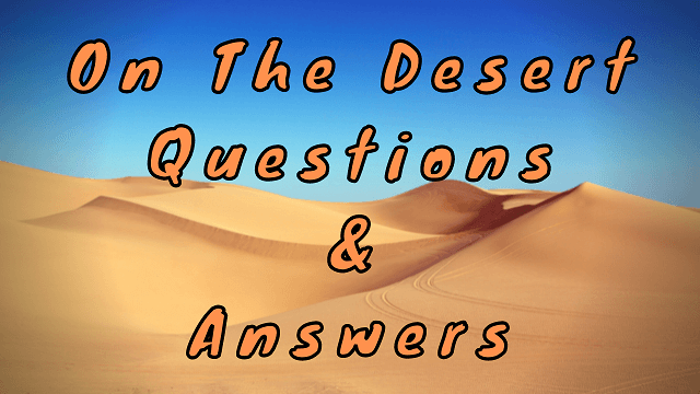 On the Desert Questions & Answers