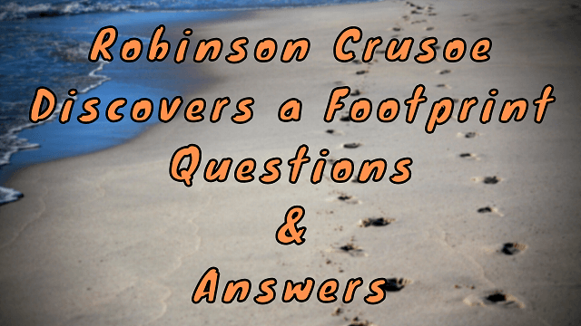 Robinson Crusoe Discovers a Footprint Questions & Answers