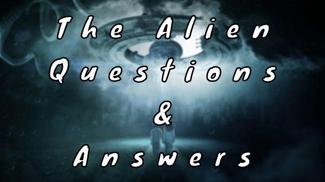 The Alien Questions & Answers