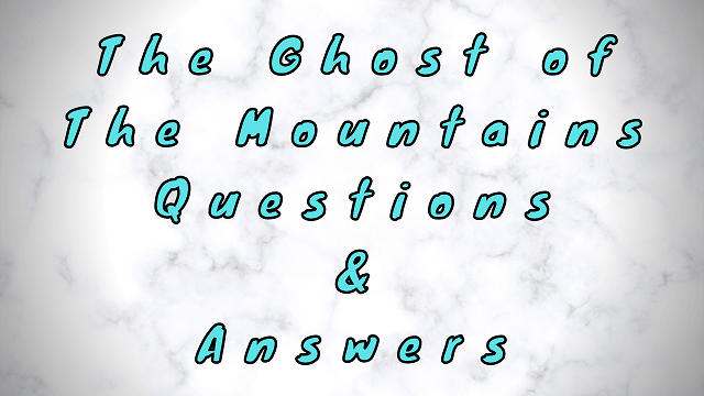 The Ghost of the Mountains Questions & Answers