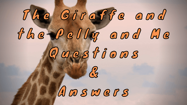 The Giraffe and the Pelly and Me Questions & Answers